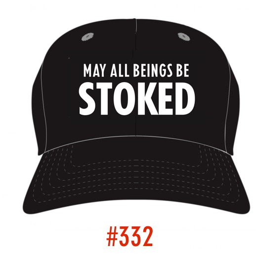 #332 MAY ALL BEINGS BE STOKED HAT - 808MANA © BIG ISLAND LOVE LLC