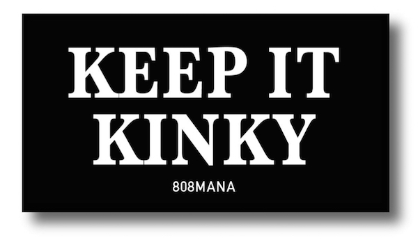 #000 KEEP IT KINKY - VINYL STICKER - ©808MANA - BIG ISLAND LOVE LLC - ALL RIGHTS RESERVED
