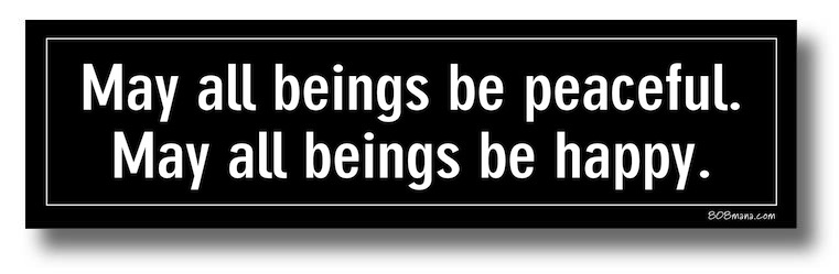 #122 MAY ALL BEINGS BE PEACEFUL MAY ALL BEINGS BE HAPPY - 808MANA - BIG ISLAND LOVE