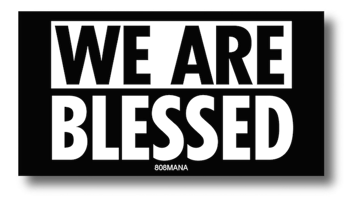 #138 WE ARE BLESSED STICKER- ©808MANA - BIG ISLAND LOVE LLC - ALL RIGHTS RESERVED