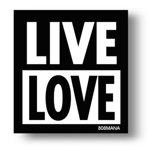 #162 LIVE LOVE VINYL STICKER - ©808MANA - BIG ISLAND LOVE LLC - ALL RIGHTS RESERVED