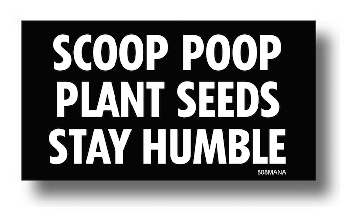 #165 SCOOP POOP PLANT SEEDS STAY HUMBLE VINYL STICKER - ©808MANA - BIG ISLAND LOVE LLC - ALL RIGHTS RESERVED