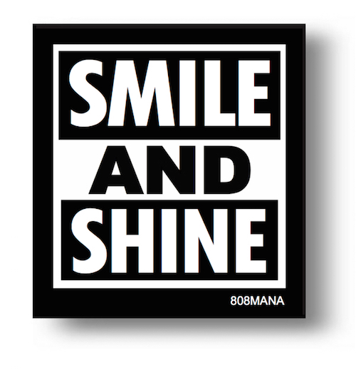 #174 SMILE AND SHINE VINYL STICKER  - ©808MANA - BIG ISLAND LOVE LLC - ALL RIGHTS RESERVED