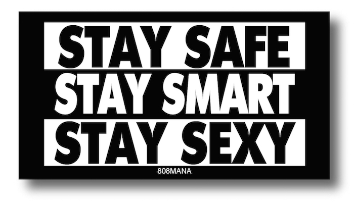 #191 STAY SAFE STAY SMART STAY SEXY VINYL STICKER - ©808MANA - BIG ISLAND LOVE LLC - ALL RIGHTS RESERVED