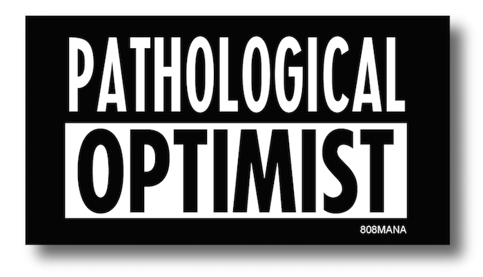 #193 PATHOLOGICAL OPTIMIST VINYL STICKER  - ©808MANA - BIG ISLAND LOVE LLC - ALL RIGHTS RESERVED