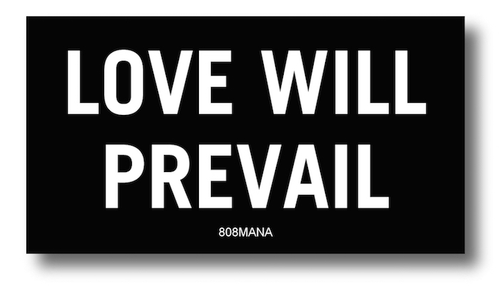 #195 LOVE WILL PREVAIL VINYL STICKER - ©808MANA - BIG ISLAND LOVE LLC - ALL RIGHTS RESERVED