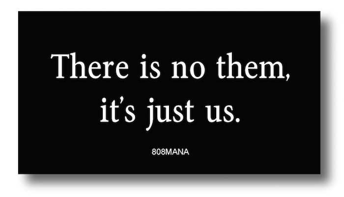 #198 THERE IS NO THEM ITS JUST US VINYL STICKER - ©808MANA - BIG ISLAND LOVE LLC - ALL RIGHTS RESERVED
