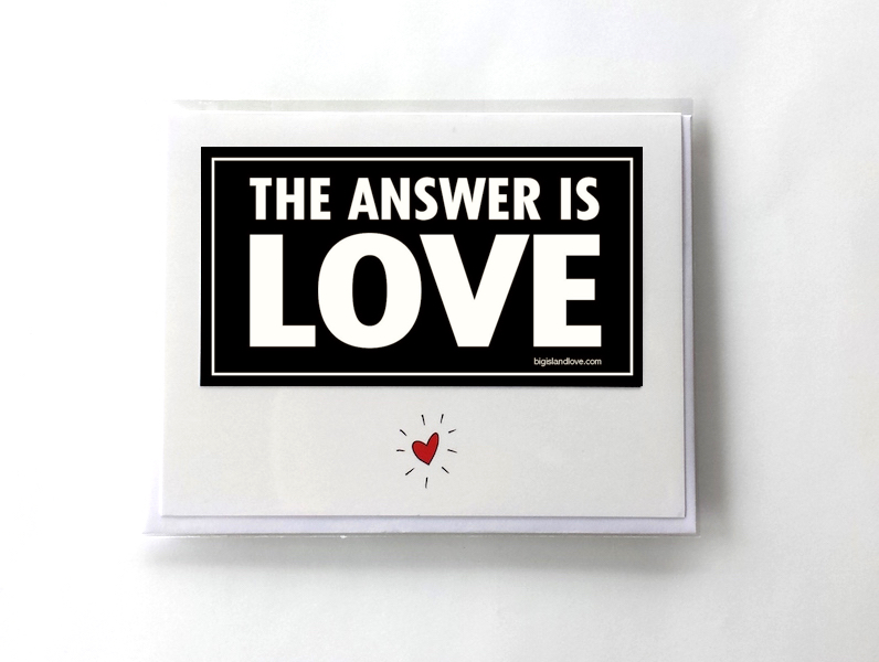 #230 THE ANSWER IS LOVE - GREETING CARD AND VINYL STICKER - ©808MANA - BIG ISLAND LOVE LLC