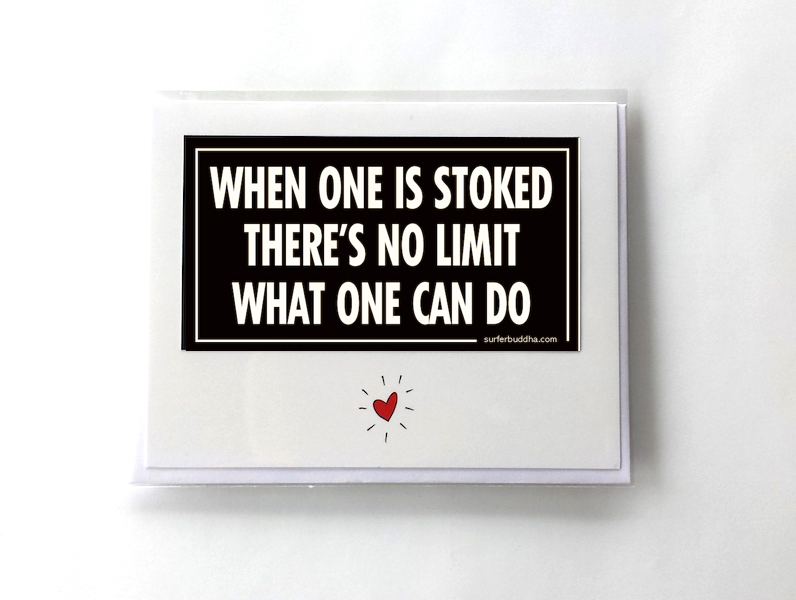 #237 WHEN ONE IS STOKED THERE'S NO LIMIT WHAT ONE CAN DO  GREETING CARD AND VINYL STICKER - ©808MANA - BIG ISLAND LOVE LLC