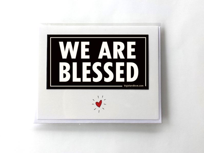 #238 WE ARE BLESSED - GREETING CARD AND VINYL STICKER - ©808MANA - BIG ISLAND LOVE LLC