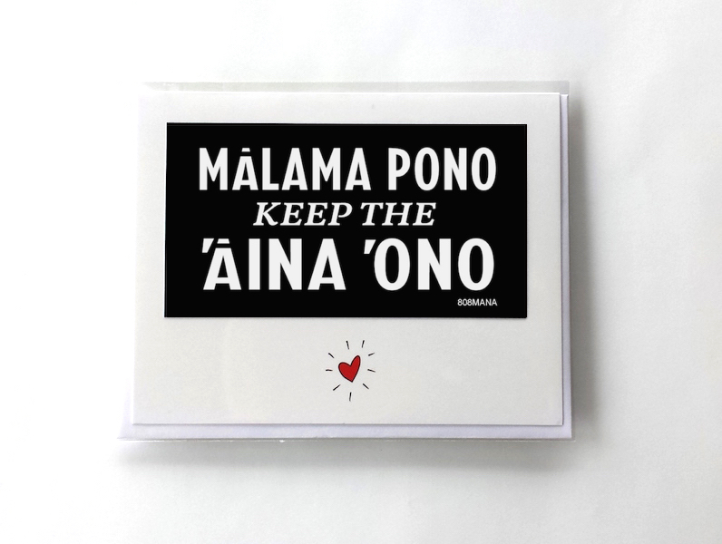 #242 MĀLAMA PONO KEEP THE ʻĀINA ʻONO - GREETING CARD AND VINYL STICKER ©808MANA - BIG ISLAND LOVE LLC