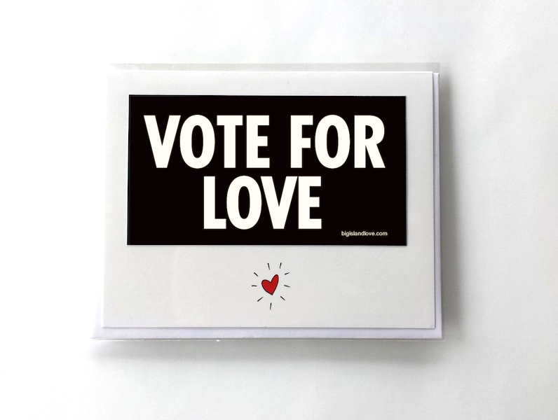 #246 VOTE FOR LOVE - GREETING CARD AND VINYL STICKER - ©808MANA - BIG ISLAND LOVE LLC