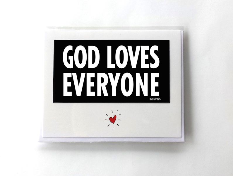 #264 GOD LOVES EVERYONE - GREETING CARD AND VINYL STICKER - ©808MANA - BIG ISLAND LOVE LLC