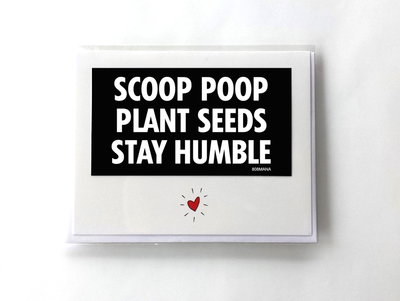 #265 SCOOP POOP PLANT SEEDS STAY HUMBLE - GREETING CARD AND VINYL STICKER - ©808MANA - BIG ISLAND LOVE LLC