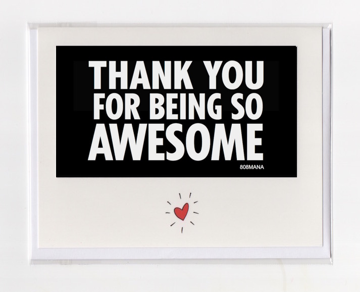 #275 THANK YOU FOR BEING SO AWESOME - GREETING CARD AND VINYL STCKER - ©808MANA - BIG ISLAND LOVE LLC