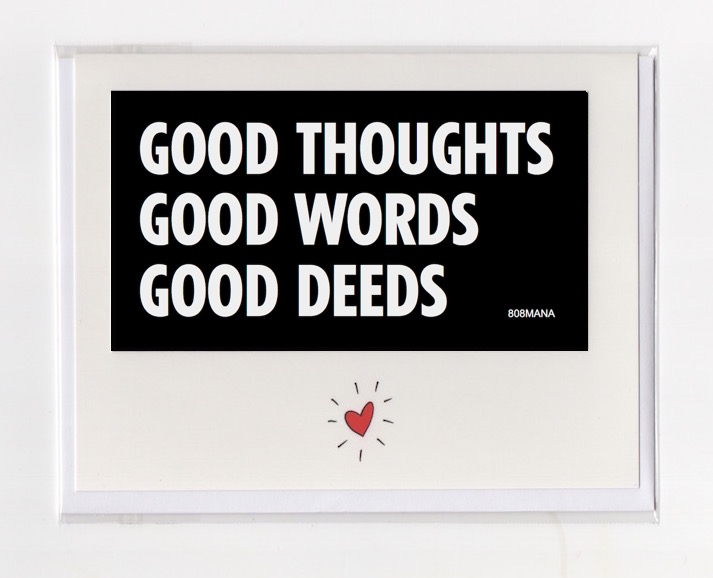 #276 GOOD THOUGHTS GOOD WORDS GOOD DEEDS - GREETING CARD WITH VINYL STICKER - ©808MANA - BIG ISLAND LOVE LLC