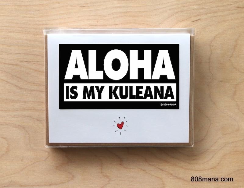 #288 ALOHA IS MY KULEANA - GREETING CARD AND VINYL STCKER - ©808MANA - BIG ISLAND LOVE LLC