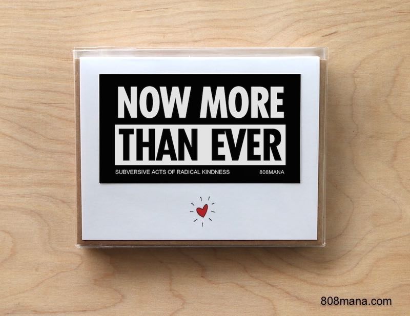 #297 NOW MORE THAN EVER - GREETING CARD AND VINYL STICKER - ©808MANA - BIG ISLAND LOVE LLC