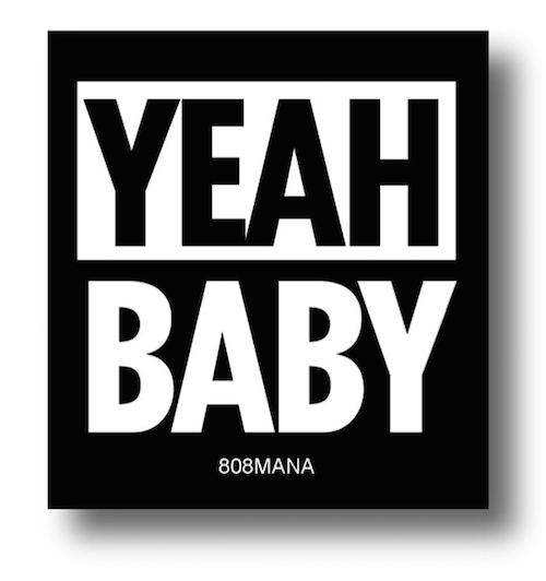 #803 YEAH BABY -  VINYL STICKER - ©808MANA - BIG ISLAND LOVE LLC - ALL RIGHTS RESERVED