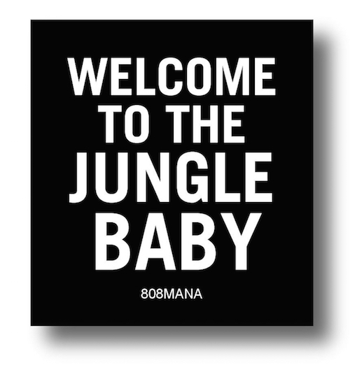 #824 WELCOME TO THE JUNGLE BABY - VINYL STICKER - ©808MANA - BIG ISLAND LOVE LLC ALL RIGHTS RESERVED