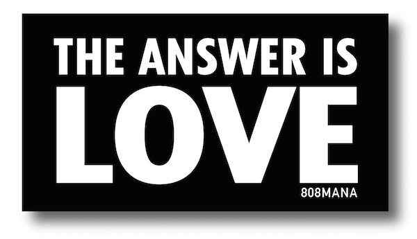 #840 THE ANSWER IS LOVE (MINI) - VINYL STICKER - ©808MANA - BIG ISLAND LOVE LLC - ALL RIGHTS RESERVED