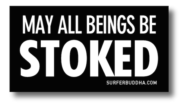 #842 MAY ALL BEINGS BE STOKED - MINI VINYL STICKER - ©808MANA - BIG ISLAND LOVE LLC - ALL RIGHTS RESERVED