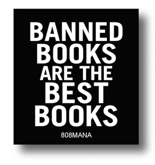 #845 BANNED BOOKS ARE THE BEST BOOKS - VINYL STICKER - ©808MANA - BIG ISLAND LOVE LLC - ALL RIGHTS RESERVED
