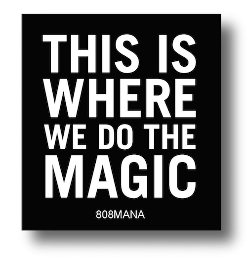 #846 THIS IS WHERE WE DO THE MAGIC - VINYL STICKER - ©808MANA - BIG ISLAND LOVE LLC - ALL RIGHTS RESERVED