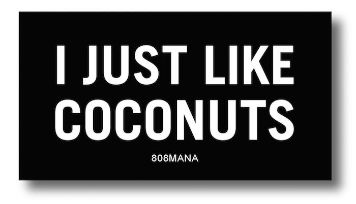 #852 I JUST LIKE COCONUTS - VINYL STICKER - ©808MANA - BIG ISLAND LOVE LLC - ALL RIGHTS RESERVED