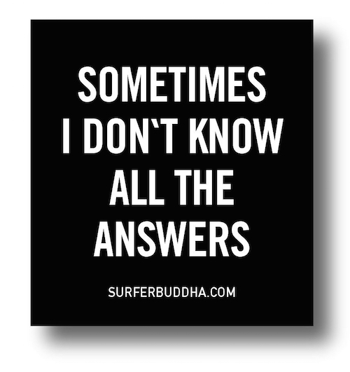 #881 SOMETIMES I DON’T KNOW ALL THE ANSWERS - VINYL STICKER - ©808MANA - BIG ISLAND LOVE LLC