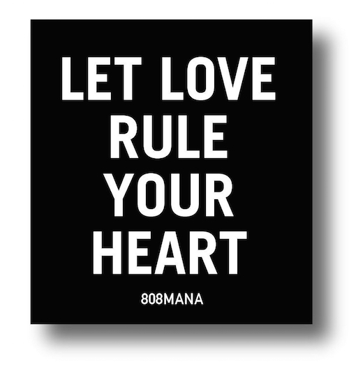 #886 LET LOVE RULE YOUR HEART - VINYL STICKER - ©808MANA - BIG ISLAND LOVE LLC