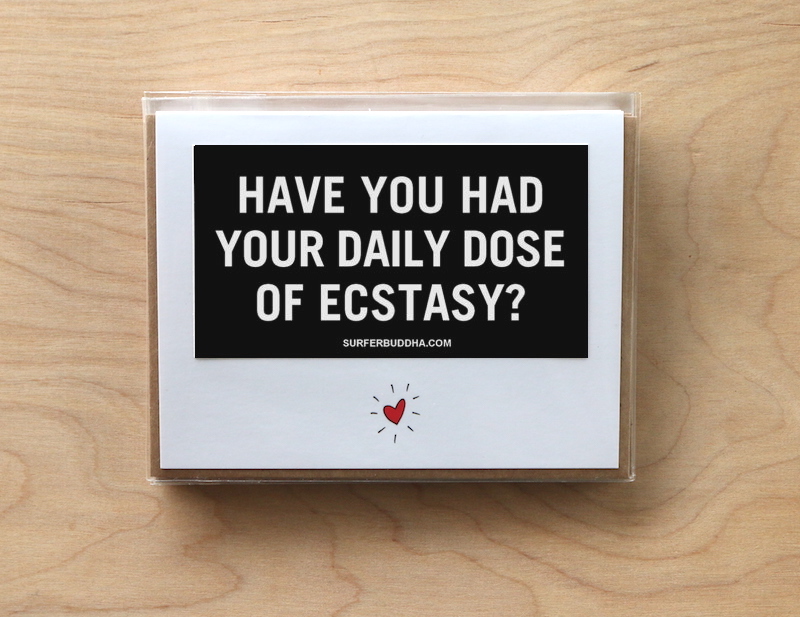 #C-810 HAVE YOU HAD YOUR DAILY DOSE OF ECSTASY? - GREETING CARD AND VINYL STICKER - ©808MANA - BIG ISLAND LOVE LLC