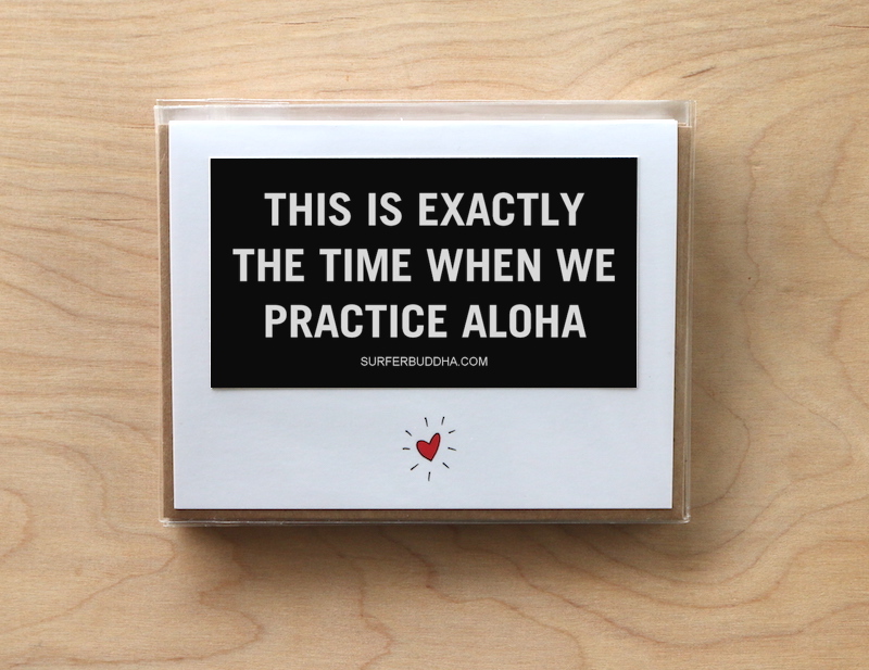 #C-812 THIS IS EXACTLY THE TIME WHEN WE PRACTICE ALOHA - GREETING CARD AND VINYL STICKER - ©808MANA - BIG ISLAND LOVE LLC