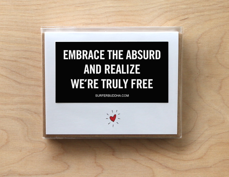 #C-813 EMBRACE THE ABSURD AND REALIZE WE'RE TRULY FREE - GREETING CARD AND VINYL STICKER - ©808MANA - BIG ISLAND LOVE LLC
