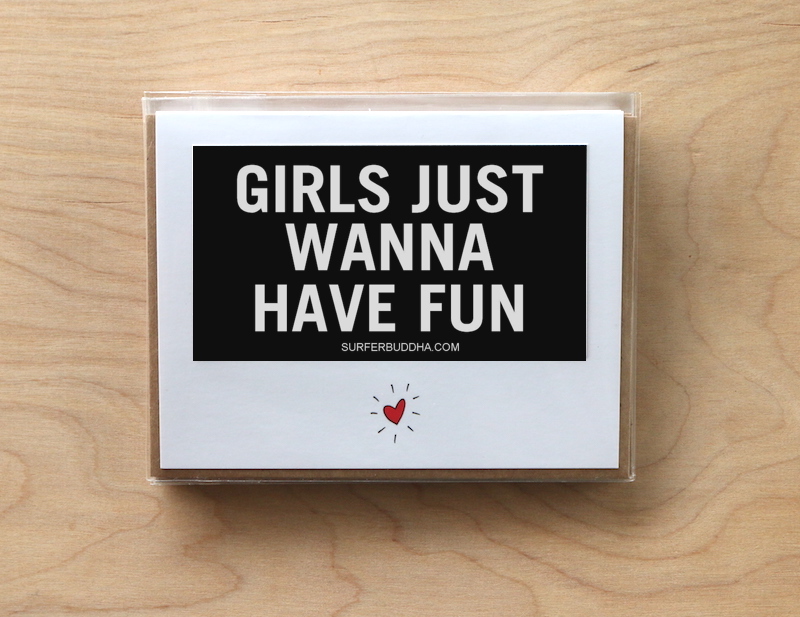 #C-814 GIRLS JUST WANNA HAVE FUN - GREETING CARD AND VINYL STICKER - ©808MANA - BIG ISLAND LOVE LLC