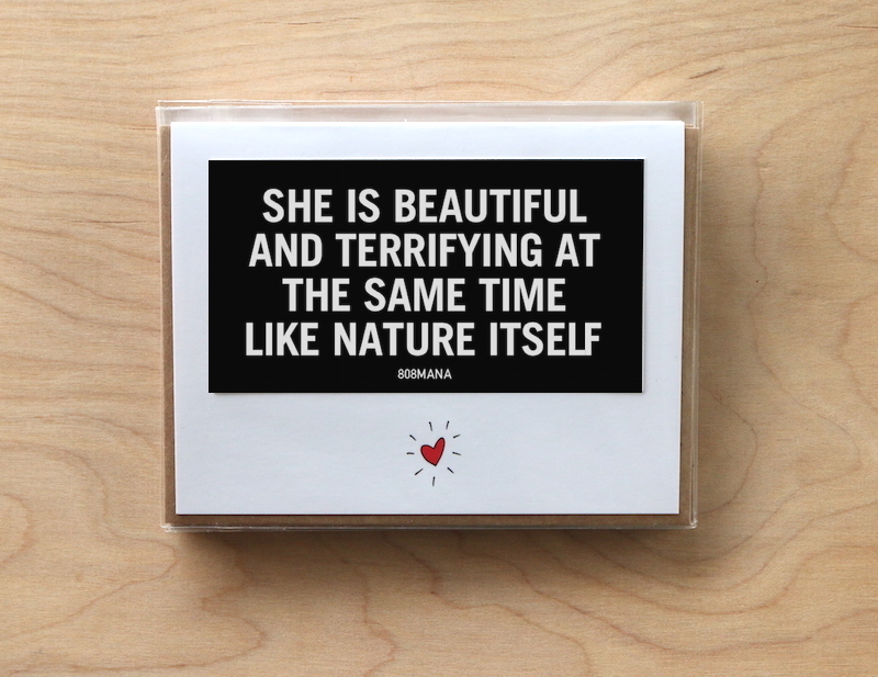 #C-868 SHE IS BEAUTIFUL AND TERRIFYING AT THE SAME TIME LIKE NATURE ITSELF - GREETING CARD AND VINYL STICKER - ©808MANA - BIG ISLAND LOVE LLC
