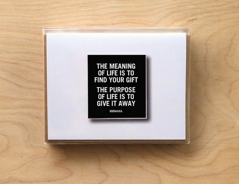 #C-869 THE MEANING OF LIFE IS TO FIND YOUR GIFT THE PURPOSE OF LIFE IS TO GIVE IT AWAY - GREETING CARD AND VINYL STICKER - ©808MANA - BIG ISLAND LOVE LLC